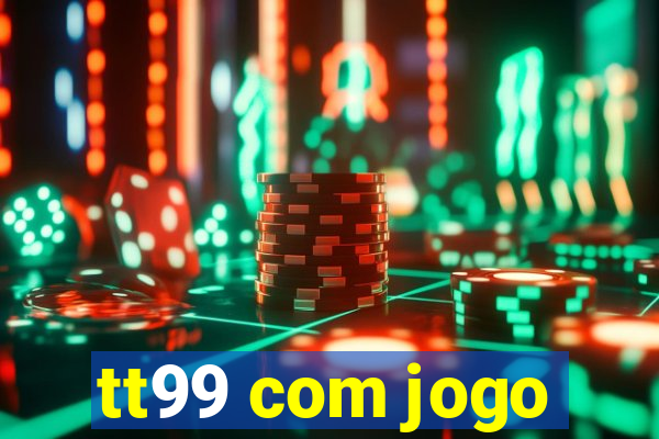 tt99 com jogo